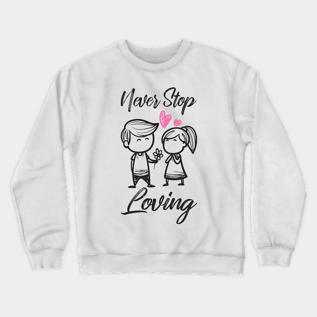 'Never Stop Loving' Awesome Family Love Gift Crewneck Sweatshirt by ourwackyhome